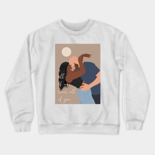 All of me, loves all of you Crewneck Sweatshirt